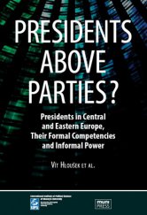 kniha Presidents above Parties? Presidents in Central and Eastern Europe, Their Formal Competencies and Informal Power, Masarykova univerzita 2014