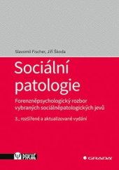 kniha Sociální patologie Forenzněpsychologický rozbor vybraných sociálněpatologických jevů; 3., rozšířené a aktualizované vydání, Grada 2023