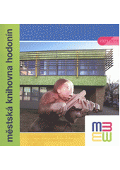 kniha Městská knihovna Hodonín sborník vydaný k 90. výročí veřejného knihovnictví ve městě : [1921-2011], Městská knihovna Hodonín 2011