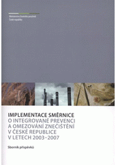 kniha Implementace směrnice O integrované prevenci a omezování znečištění v České republice v letech 2003-2007 sborník příspěvků, Ministerstvo životního prostředí 2009