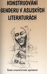 kniha Konstruování genderu v asijských literaturách případové studie z vybraných jazykových oblastí, Česká orientalistická společnost 2005