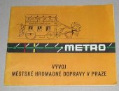 kniha Metro Vývoj městské hromadné dopravy v Praze : Propagačně inf. publikace, Dopravní podniky hl. m. Prahy 1980