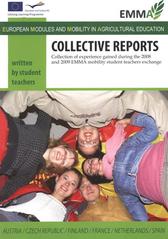 kniha Collective reports [collection of experience gained during the 2008 and 2009 EMMA mobility student teachers exchange : Austria, Czech Republic, Finland, France, Netherlands, Spain], Czech University of Life Sciences, Institute of Education and Communication 2009