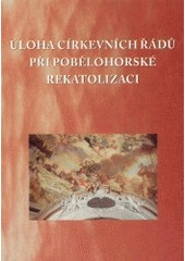 kniha Úloha církevních řádů při pobělohorské rekatolizaci sborník příspěvků z pracovního semináře konaného ve Vranově u Brna ve dnech 4.-5.6.2003, Univerzita Karlova 2003