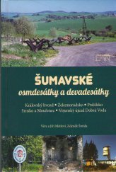 kniha Šumavské osmdesátky a devadesátky Královský hvozd, Železnorudsko, Prášilsko, Srnsko a Mouřenec, Vojenský újezd Dobrá Voda, Starý most 2022