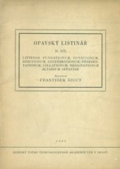 kniha Opavský listinář. 2. díl, - Litterae fundationum, dotationum, erectionum, confirmationum, praesentationum, collationum, resignationum altarium Oppavie, Slez. úst. ČSAV 1962