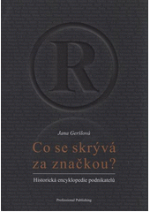 kniha Co se skrývá za značkou? historická encyklopedie podnikatelů, Professional Publishing 2011