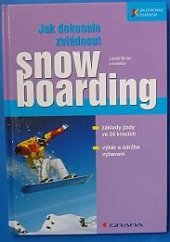 kniha Jak dokonale zvládnout snow boarding, Grada Publishing a.s. 2006