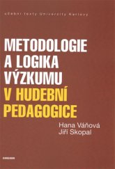 kniha Metodologie a logika výzkumu v hudební pedagogice Učební texty Univerzity Karlovy, Karolinum  2017