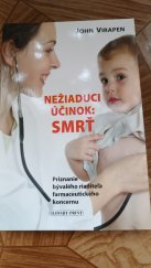 kniha Nežiaduci účinok: smrť Priznanie bývalého riaditela farmaceutického koncernu, Slovart-print 2010