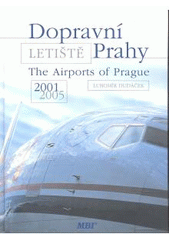 kniha Dopravní letiště Prahy = The airports of Prague : 2001-2005, Miroslav Bílý 2005