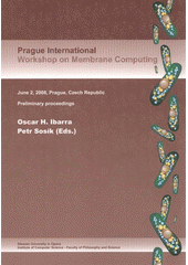 kniha Prague International Workshop on Membrane Computing satellite workshop of the 14th International Meeting on DNA Computing : June 2, 2008, Prague, Czech Republic, Silesian University, Faculty of Philosophy and Science 2008