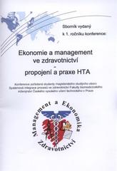 kniha Ekonomie a management ve zdravotnictví propojení a praxe HTA : sborník vydaný k 1. ročníku konference : 18. listopadu 2010, Hotel Kladno, Kladno, ČVUT 2010