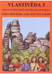 kniha Vlastivěda 5 Česká republika jako součást Evropy : pracovní sešit pro 5. ročník, Nová škola 2004