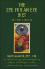 kniha The eye for an eye diet your new beginning : the revolutionary ground-breaking dietary program based on your eye type : 10 genetics eye constitutions, 10 nutrional programs, Frank Navratil 2003