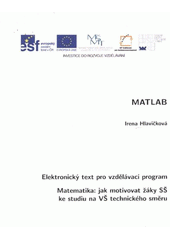 kniha MATLAB elektronický text pro vzdělávací program Matematika: jak motivovat žáky SŠ ke studiu na VŠ technického směru, Vysoké učení technické, Fakulta elektrotechniky a komunikačních technologií, Ústav matematiky 2012