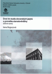 kniha Úvod do studia slovanských jazyků a gramatika staroslověnštiny (textová opora), Ostravská univerzita v Ostravě 2012