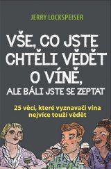 kniha Vše, co jste chtěli vědět o víně, ale báli jste se zeptat 25 věcí, které vyznavači vína nejvíce touží vědět, Agriprint 2018