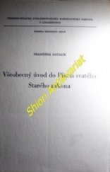 kniha Všeobecný úvod do Písma svatého Starého zákona Skriptum pro stud. účely římskokat. Cyrilometodějské bohoslovecké fak. v Litoměřicích, Ústřední církevní nakladatelství 1972