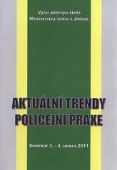 kniha Aktuální trendy policejní praxe seminář 3.-4. února 2011, Vyšší policejní škola Ministerstva vnitra 2011