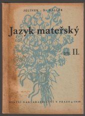 kniha Jazyk mateřský Díl II., pro 2. tř. Učebnice českého jazyka pro školy střední : Vyd. čtyřdílné., Státní nakladatelství 1949