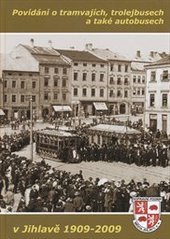 kniha Povídání o tramvajích, trolejbusech a také autobusech v Jihlavě 1909-2009, Wolf 2009