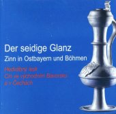 kniha Der seidige Glanz Zinn in Ostbayern und Böhmen - Hedvábný lesk; Cín ve východním Bavorsku a v Čechách, Bergbau- und Industriemuseums Ostbayern 2001