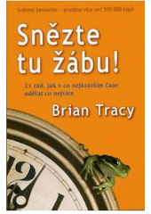 kniha Snězte tu žábu! 21 rad, jak v co nejkratším čase udělat co nejvíce, Anag 2007