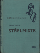 kniha Hornické minimum Střelmistr : Určeno všem prac. v hornictví, zejména střelmistrům kamenouhelných dolů, SNTL 1962