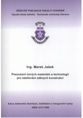 kniha Posouzení nových materiálů a technologií pro zesilování zděných konstrukcí = The assessment of new materials and technologies for strengthening of masonry constructions : autoreferát k doktorské disertační práci, Vysoká škola báňská - Technická univerzita Ostrava 2011