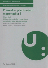 kniha Průvodce předmětem matematika I. (Druhá část), - Úlohy z diferenciálního a integrálního počtu funkcí jedné reálné proměnné, Univerzita Pardubice 2008