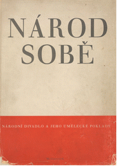 kniha Národ sobě národní divadlo a jeho umělecké poklady : Mikoláš Aleš, Václav Brožík, Vojtěch Hynais, Adolf Liebscher, Julius Mařák, Josef Mařatka, J.V. Myslbek, Bohuslav Schnirch, Jan Štursa, Josef Tulka, Antonín Wagner, František Ženíšek, Melantrich 1940