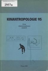 kniha Kinantropologie 95 sborník referátů z první vědecké konference studentů pořádané v Praze dne 15.3.1995 Fakultou tělesné výchovy a sportu Univerzity Karlovy a Vědeckou společností kinantropologie za podpory Ministerstva školství, mládeže a tělovýchovy ČR, Vědecká společnost kinantropologie za podpory MŠMT ČR 1995