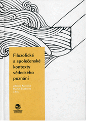 kniha Filozofické a společenské kontexty vědeckého poznání, Ostravská univerzita 2012