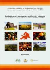 kniha The public and the agriculture and forestry industries the role of higher education in questioning assumptions and matching expectations : 8th European conference on higher agricultural education held at the Czech University of Agriculture in Prague, 14 to 16 September 2006 : proceedings, Czech University of Agriculture 2006