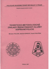 kniha Teoreticko-metodologické základy řízení činnosti služby dopravní policie, Policejní akademie České republiky 2007