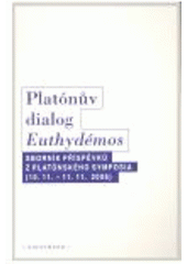 kniha Platónův dialog Euthydémos sborník příspěvků z platónského symposia konaného v Praze ve dnech 10.-11. listopadu 2006, Oikoymenh 2007