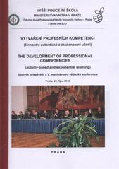 kniha Vytváření profesních kompetencí (činnostní autentické a zkušenostní učení) = The Development of Professional Competencies : (Activity-Based and Experiential Learning) : sborník příspěvků z V. mezinárodní vědecké konference : Praha 21. října 2010, Univerzita Jana Amose Komenského 2010