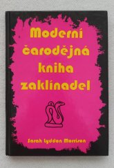 kniha Moderní čarodějná kniha zaklínadel vše, co potřebujete znát k zaklínání, čarování a provádění magie lásky a k dosažení všeho, čeho chcete v životě dosáhnout pomocí okultních sil, Schneider 1997