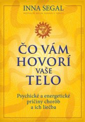 kniha Čo vám hovorí vaše telo Psychické a energetické příčiny chorůb a ich liečba, aestone books 2011