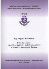 kniha Dělnické kolonie - specifické bydlení v podmínkách sídelní průmyslové aglomerace Ostravy autoreferát k disertační práci, Vysoká škola báňská - Technická univerzita Ostrava 2011