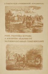 kniha Podíl Františka Kutnara a agrárního dějepisectví na formování obrazu české minulosti sborník referátů z vědecké konference konané ve dnech 24.-25. dubna 1998 v lázních Sedmihorkách, Státní okresní archiv Semily 1998