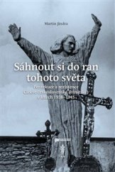 kniha Sáhnout si do ran tohoto světa Perzekuce a rezistence Církve československé (husitské) v letech 1938-1845, Ústav pro studium totalitních režimů 2017