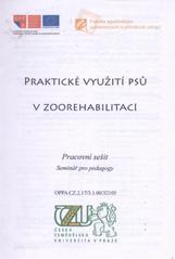 kniha Praktické využití psů v zoorehabilitaci pracovní sešit : seminář pro pedagogy : OPPA CZ.2.17/3.1.00/32105, Česká zemědělská univerzita 2010