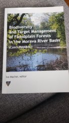 kniha Biodiversity and target management of floodplain forest in the Morava river basin (Czech Republic), Univerzita Palackého 2010