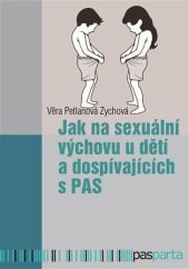 kniha Jak na sexuální výchovu u dětí a dospívajících s PAS, Pasparta 2022