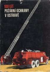 kniha 100 let požární ochrany v Ostravě 1872-1972 : historie a dnešek, Měst. inspekce požární ochrany NV města Ostravy 1972