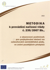 kniha Metodika k provádění nařízení vlády č. 239/2007 Sb., o stanovení podmínek pro poskytování dotací na zalesňování zemědělské půdy, ve znění pozdějších předpisů, Ministerstvo zemědělství 2012