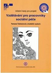 kniha Vzdělávání pro pracovníky sociální péče učební texty pro projekt, Česká asociace pečovatelské služby 2006