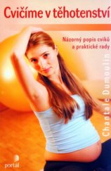 kniha Cvičíme v těhotenství názorný popis cviků a praktické rady, Portál 2006